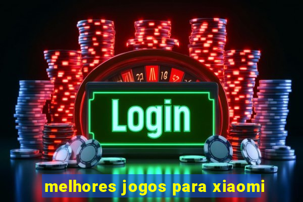 melhores jogos para xiaomi